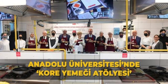Anadolu Üniversitesi’nde ‘Kore Yemeği Atölyesi’