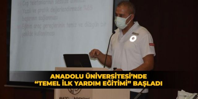 Anadolu Üniversitesi’nde “Temel İlk Yardım Eğitimi” başladı