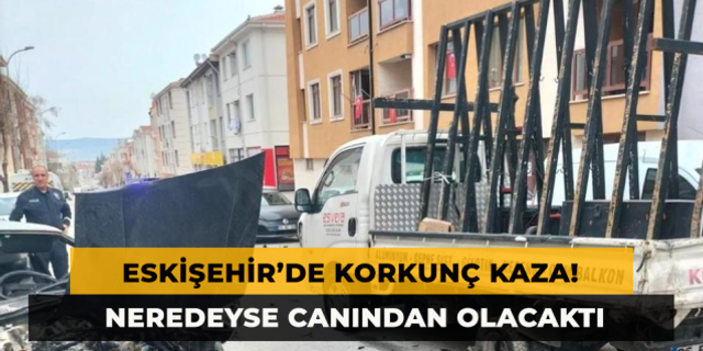 Eskişehir'de Korkunç Kaza! Neredeyse Canından Olacaktı
