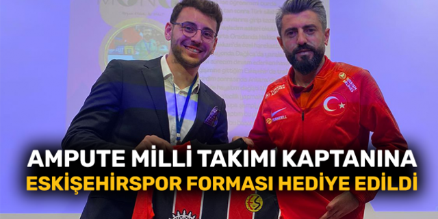 Ampute Milli Takımı kaptanına Eskişehirspor forması hediye edildi