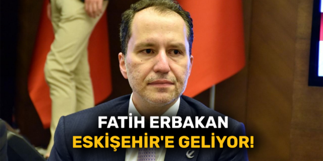 Fatih Erbakan Eskişehir'e geliyor!