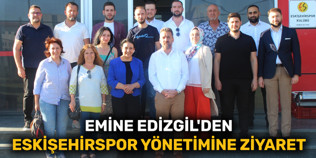 Emine Edizgil'den Eskişehirspor yönetimine ziyaret