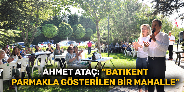 Ahmet Ataç: “Batıkent parmakla gösterilen bir mahalle”