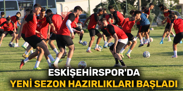 Eskişehirspor'da yeni sezon hazırlıkları başladı