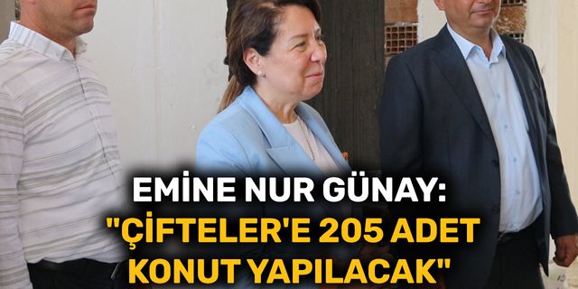 Emine Nur Günay: "Çifteler'e 205 adet konut yapılacak"