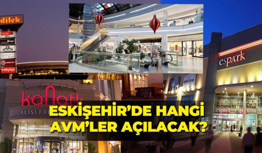 11 Mayıs&#039;tan itibaren birçok AVM&#039;nin açılması bekleniyor. Peki Eskişehir&#039;de hangi AVM&#039;ler açık olacak? AVM&#039;lerdeki tüm mağazalar açılacak mı? EskisehirHaber.com araştırdı...