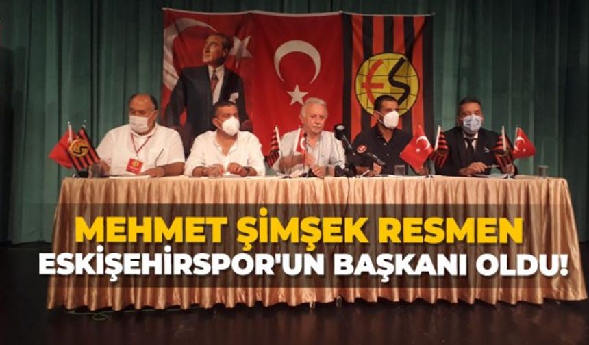 Mehmet Şimşek resmen Eskişehirspor'un başkanı oldu