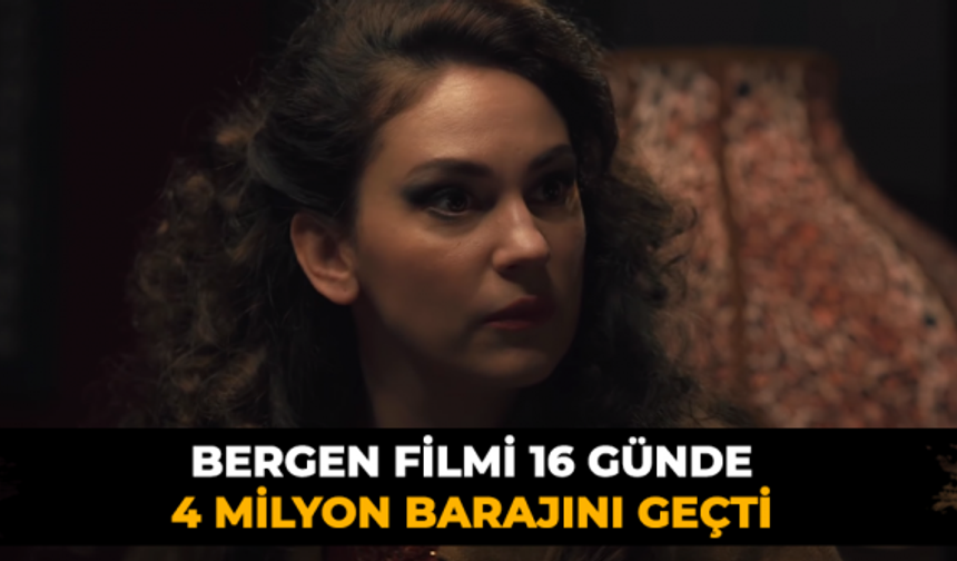Bergen filmi 16 günde 4 milyon barajını geçti