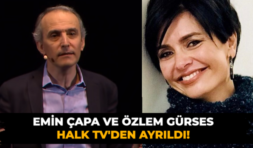 Emin Çapa ve Özlem Gürses Halk TV'den ayrıldı!