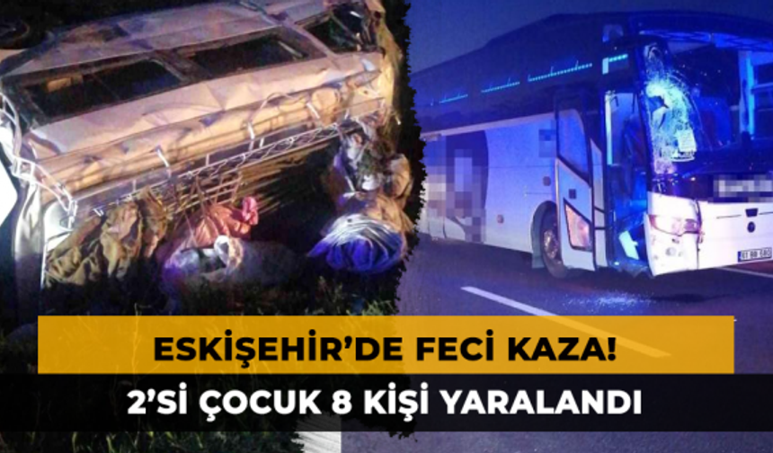 Eskişehir'de Feci Kaza! 2’si Çocuk 8 Kişi Yaralandı