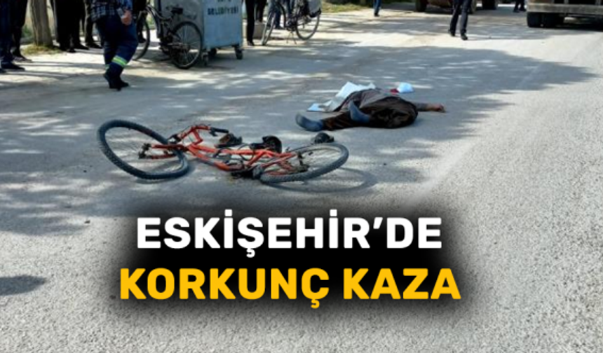 Eskişehir’de Korkunç Kaza! Kamyonun Altında Kalarak Can Verdi