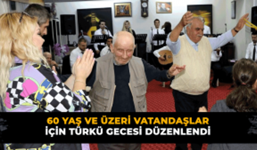 60 yaş ve üzeri vatandaşlar için türkü gecesi düzenlendi