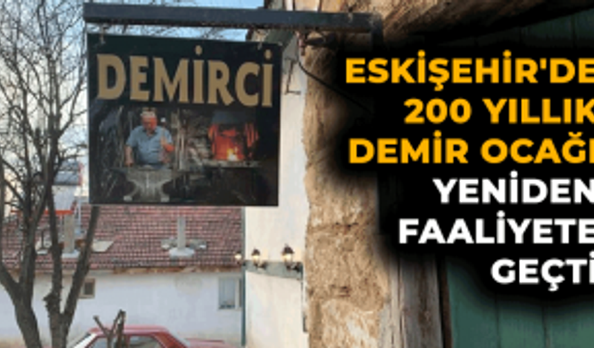Eskişehir'de 200 Yıllık Demir Ocağı Yeniden Faaliyete Geçti