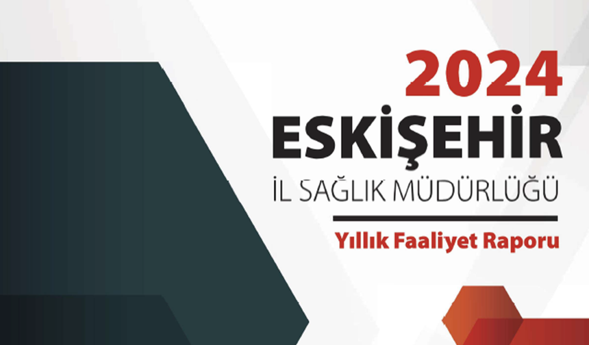Eskişehir Sağlıkta Güçlendi: İl Müdürlüğü Faaliyet Raporu Yayınlandı