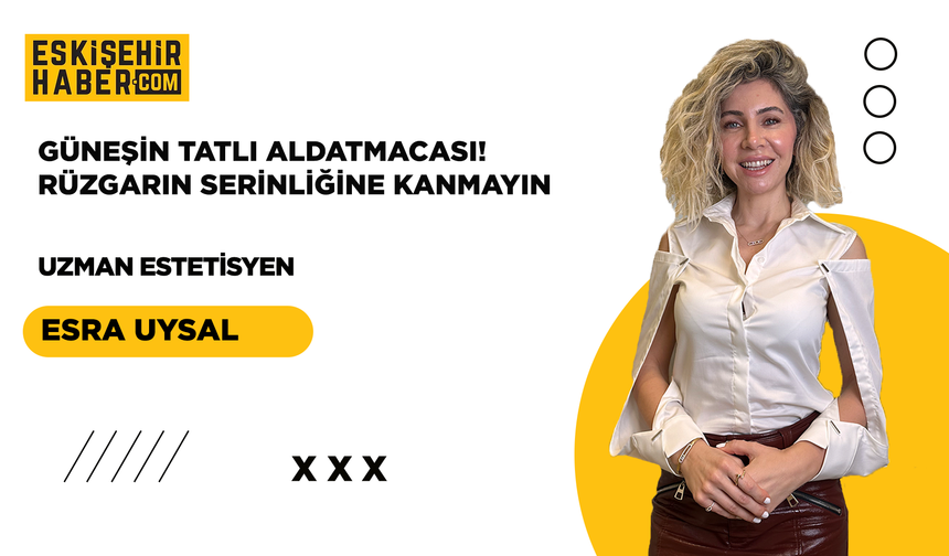 Güneşin Tatlı Aldatmacası Rüzgarın Aldatıcı Serinliğine Kanmayın