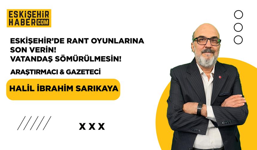 Eskişehir’de Rant Oyunlarına Son Verin! Vatandaş Sömürülmesin!