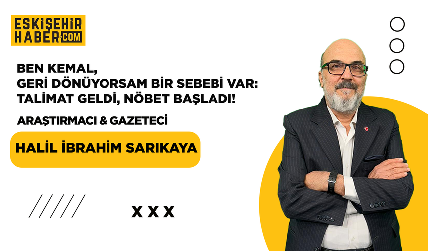 Ben Kemal, Geri Dönüyorsam Bir Sebebi Var: Talimat Geldi, Nöbet Başladı!