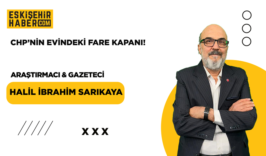 CHP’nin Evindeki Fare Kapanı!