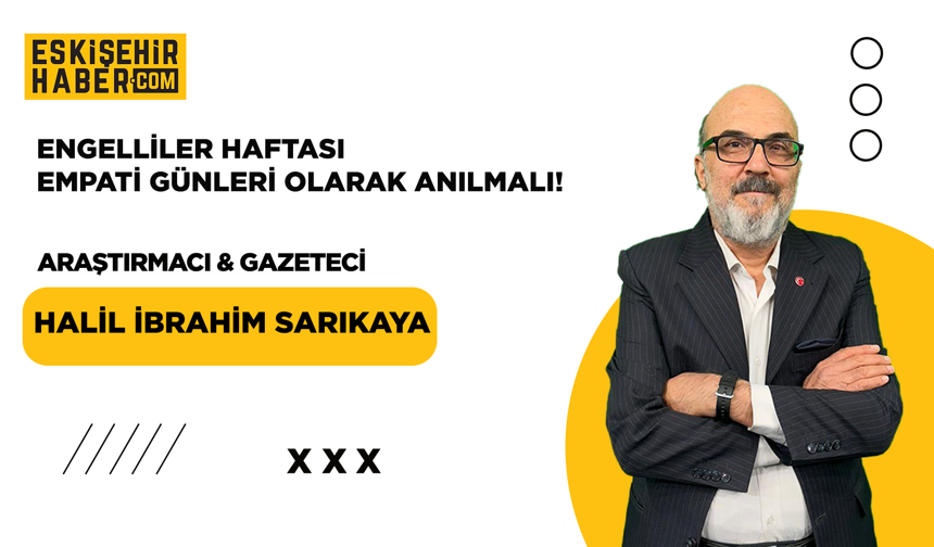 Engelliler Haftası Empati Günleri Olarak Anılmalı!