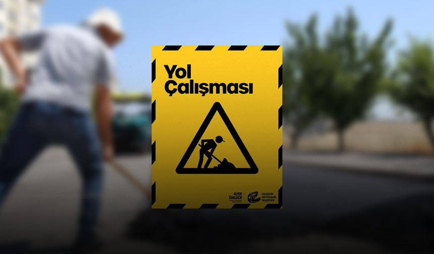 Eskişehir’de Bir Yol Daha Bu Tarihe Kadar Trafiğe Kapanıyor!