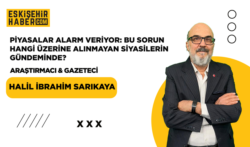 Piyasalar Alarm Veriyor: Bu Sorun Hangi Üzerine Alınmayan Siyasilerin Gündeminde?