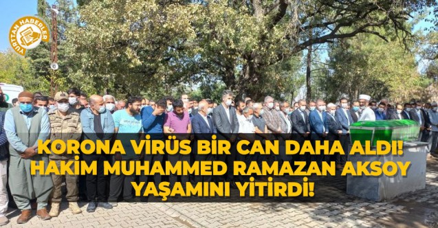 Korona virüs bir can daha aldı! Hakim Muhammed Ramazan Aksoy yaşamını