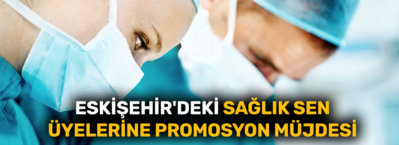 Eskişehir'deki Sağlık Sen üyelerine promosyon müjdesi