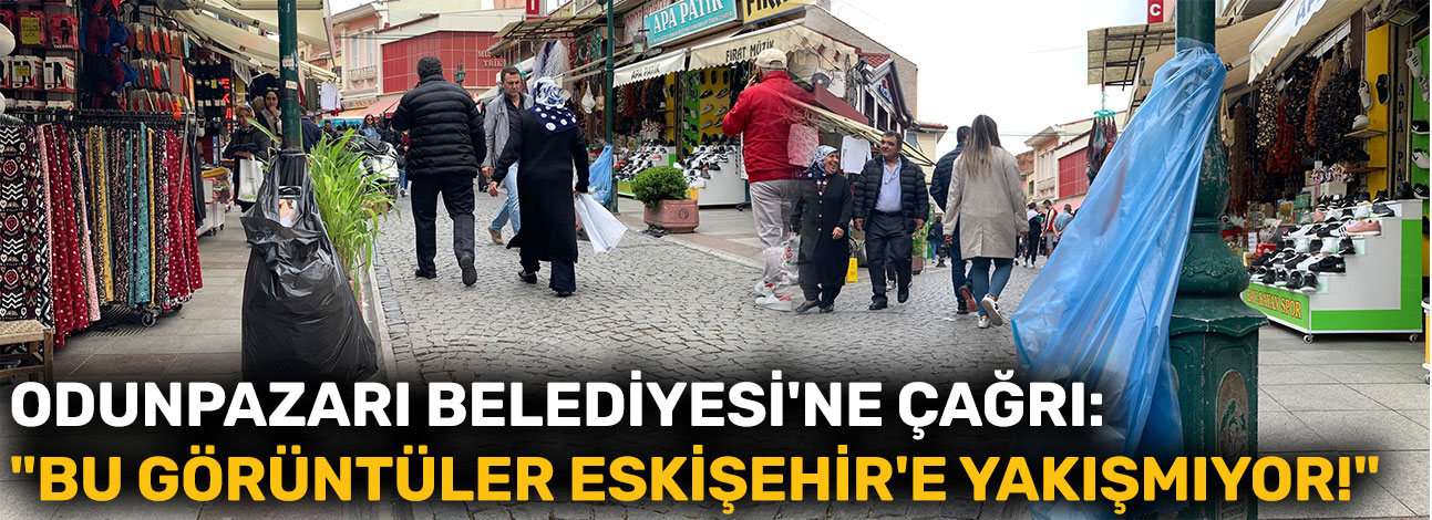 Odunpazarı Belediyesi'ne çağrı: "Bu görüntüler Eskişehir'e yakışmıyor!"