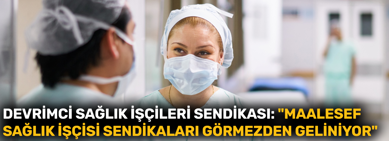 Devrimci Sağlık İşçileri Sendikası Eskişehir Şubesi: "Maalesef sağlık işçisi sendikaları görmezden geliniyor"