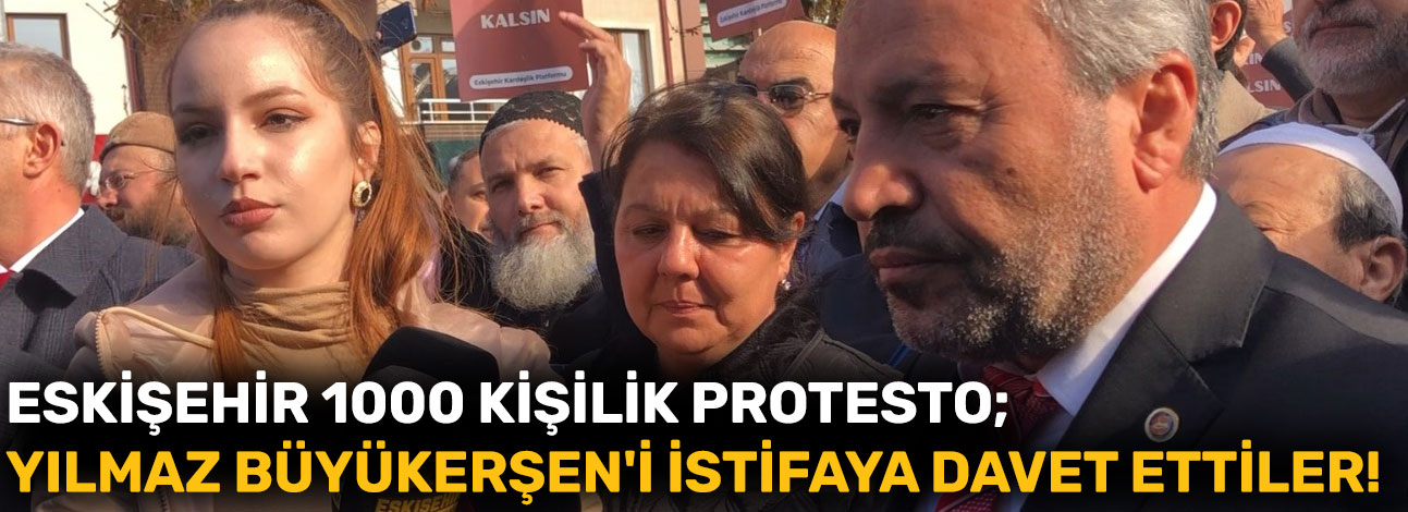 Eskişehir'de 1000 kişilik protesto; Yılmaz Büyükerşen'i istifaya davet ettiler!