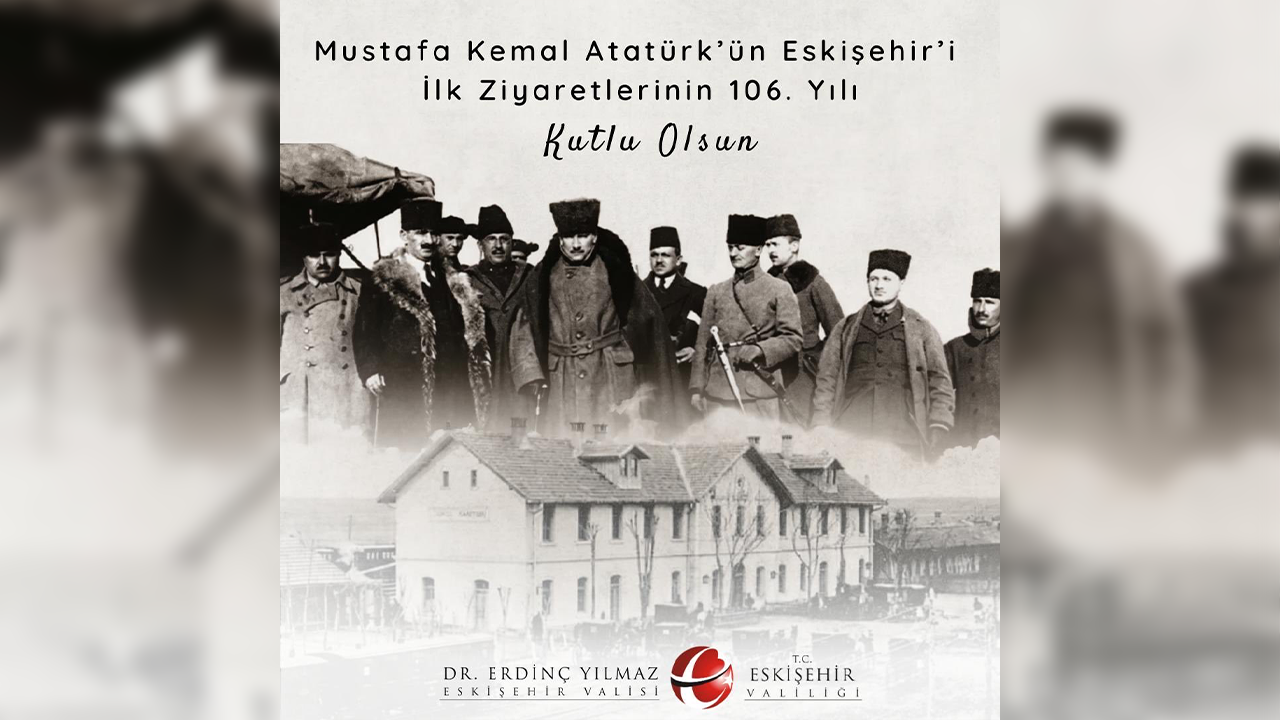 Atatürk'ün Eskişehir'i Ilk Ziayretinin 106. Yılı